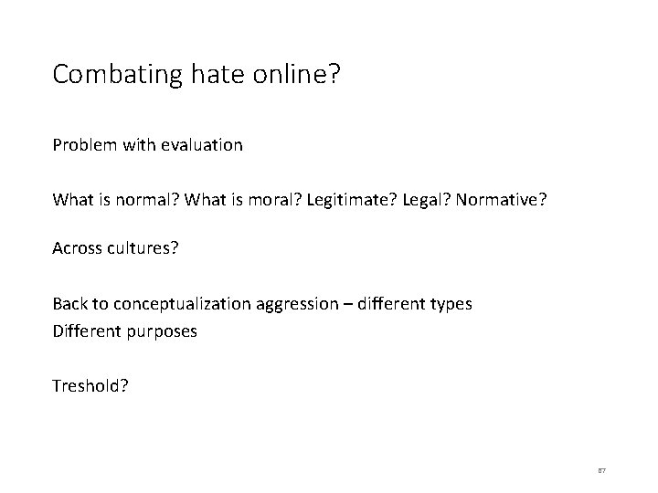 Combating hate online? Problem with evaluation What is normal? What is moral? Legitimate? Legal?