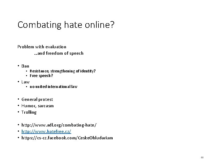 Combating hate online? Problem with evaluation …and freedom of speech • Ban • Resistance,