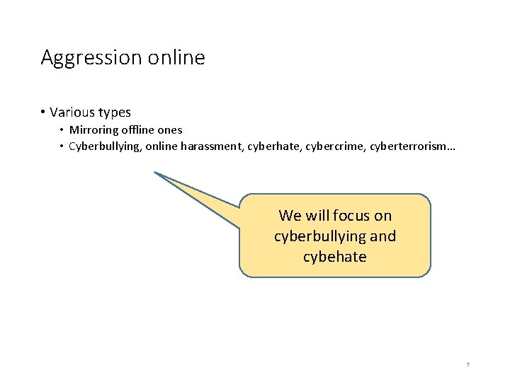 Aggression online • Various types • Mirroring offline ones • Cyberbullying, online harassment, cyberhate,