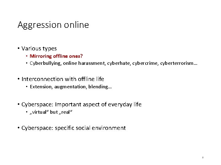 Aggression online • Various types • Mirroring offline ones? • Cyberbullying, online harassment, cyberhate,