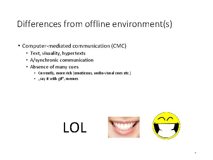 Differences from offline environment(s) • Computer-mediated communication (CMC) • Text, visuality, hypertexts • A/synchronic