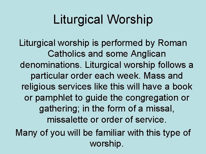 Liturgical Worship Liturgical worship is performed by Roman Catholics and some Anglican denominations. Liturgical