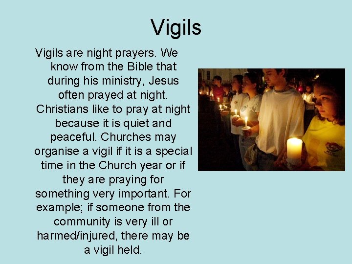 Vigils are night prayers. We know from the Bible that during his ministry, Jesus