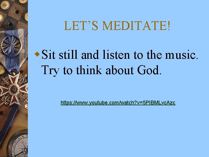 LET’S MEDITATE! w. Sit still and listen to the music. Try to think about