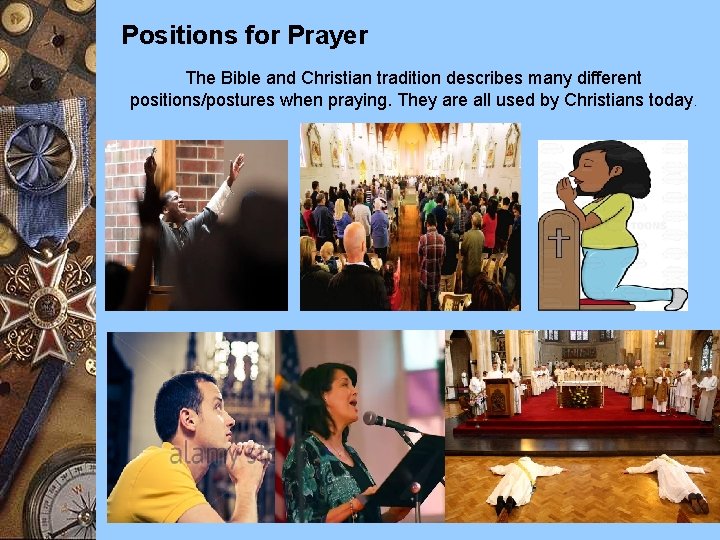 Positions for Prayer The Bible and Christian tradition describes many different positions/postures when praying.