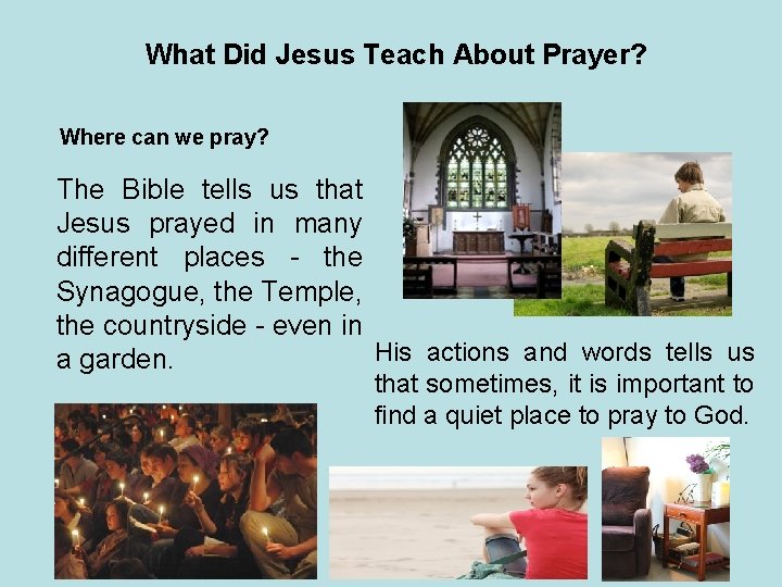 What Did Jesus Teach About Prayer? Where can we pray? The Bible tells us