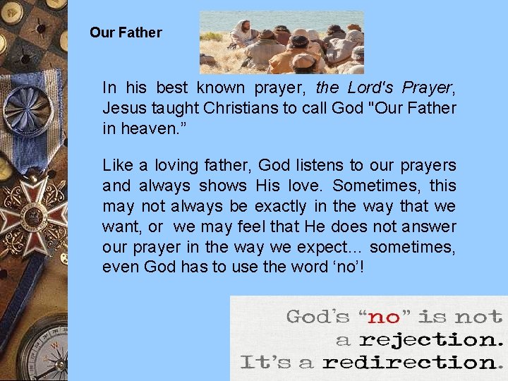 Our Father In his best known prayer, the Lord's Prayer, Jesus taught Christians to