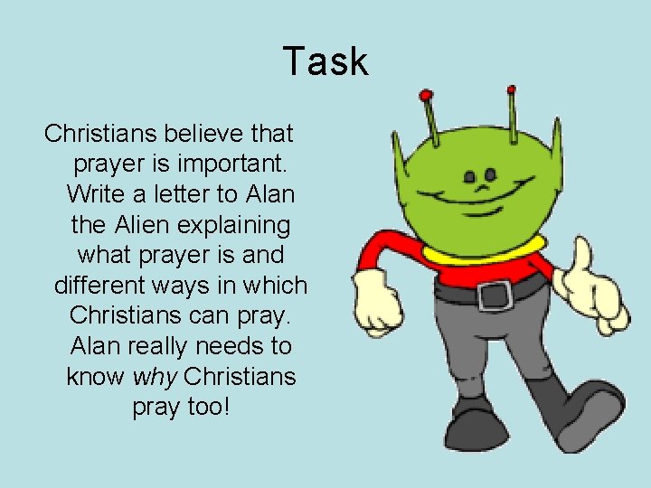 Task Christians believe that prayer is important. Write a letter to Alan the Alien