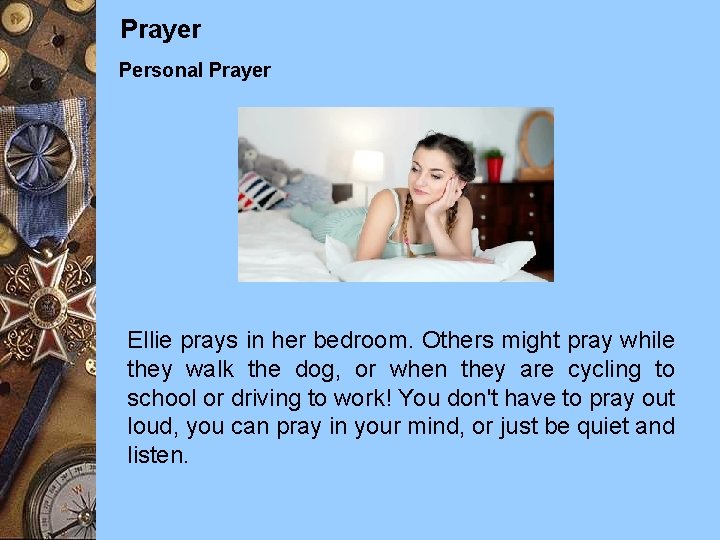 Prayer Personal Prayer Ellie prays in her bedroom. Others might pray while they walk