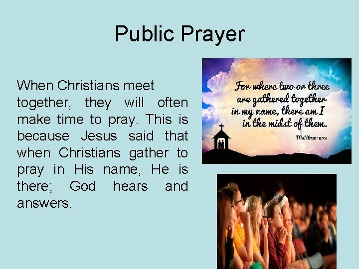 Public Prayer When Christians meet together, they will often make time to pray. This