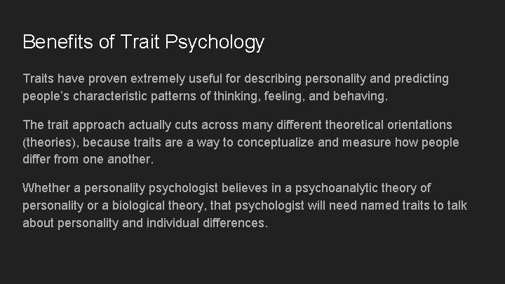 Benefits of Trait Psychology Traits have proven extremely useful for describing personality and predicting