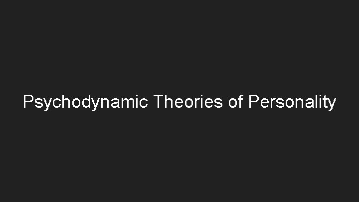 Psychodynamic Theories of Personality 