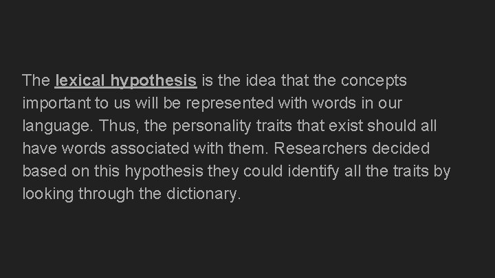 The lexical hypothesis is the idea that the concepts important to us will be