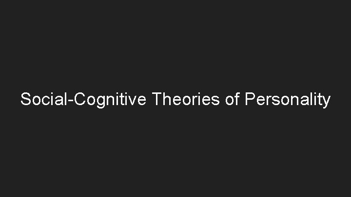 Social-Cognitive Theories of Personality 