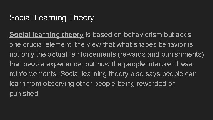 Social Learning Theory Social learning theory is based on behaviorism but adds one crucial