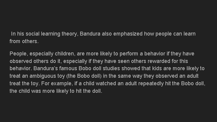 In his social learning theory, Bandura also emphasized how people can learn from others.