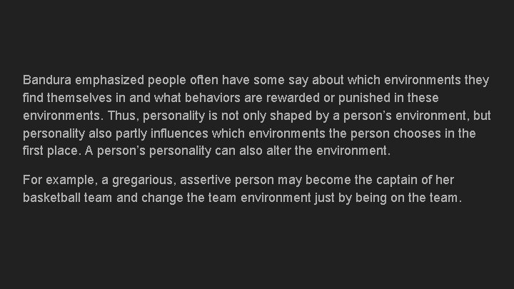 Bandura emphasized people often have some say about which environments they find themselves in