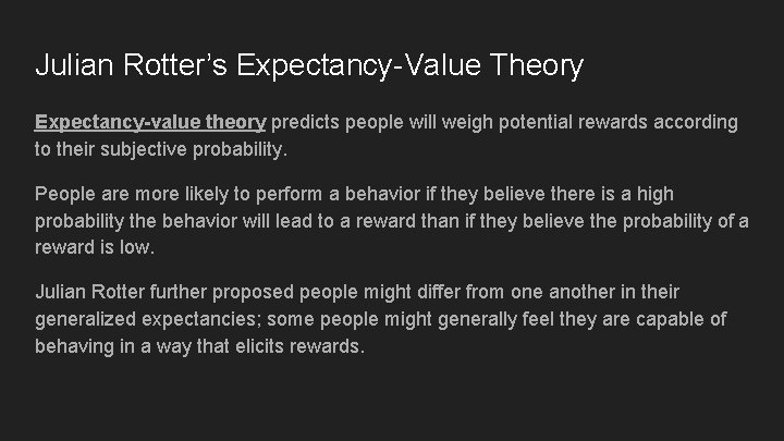 Julian Rotter’s Expectancy-Value Theory Expectancy-value theory predicts people will weigh potential rewards according to