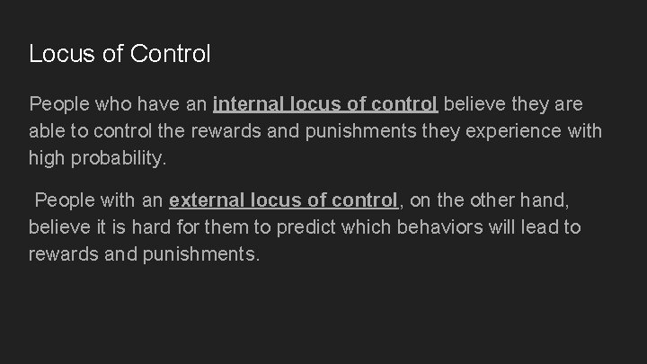 Locus of Control People who have an internal locus of control believe they are