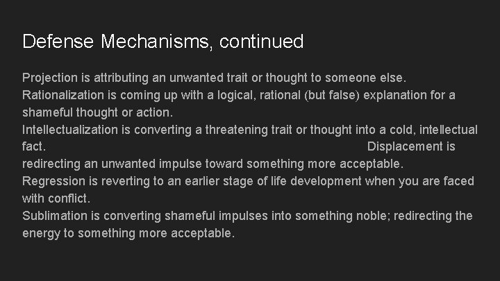 Defense Mechanisms, continued Projection is attributing an unwanted trait or thought to someone else.