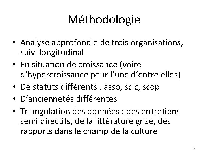 Méthodologie • Analyse approfondie de trois organisations, suivi longitudinal • En situation de croissance