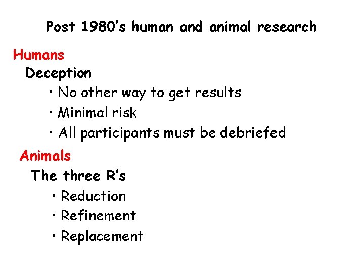 Post 1980’s human and animal research Humans Deception • No other way to get