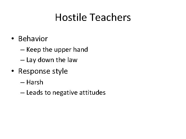 Hostile Teachers • Behavior – Keep the upper hand – Lay down the law
