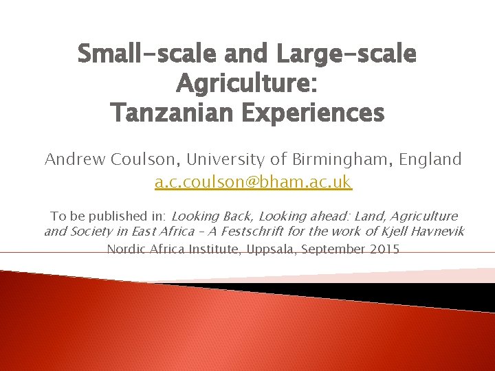 Small-scale and Large-scale Agriculture: Tanzanian Experiences Andrew Coulson, University of Birmingham, England a. c.