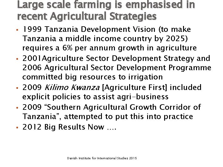 Large scale farming is emphasised in recent Agricultural Strategies § § § 1999 Tanzania