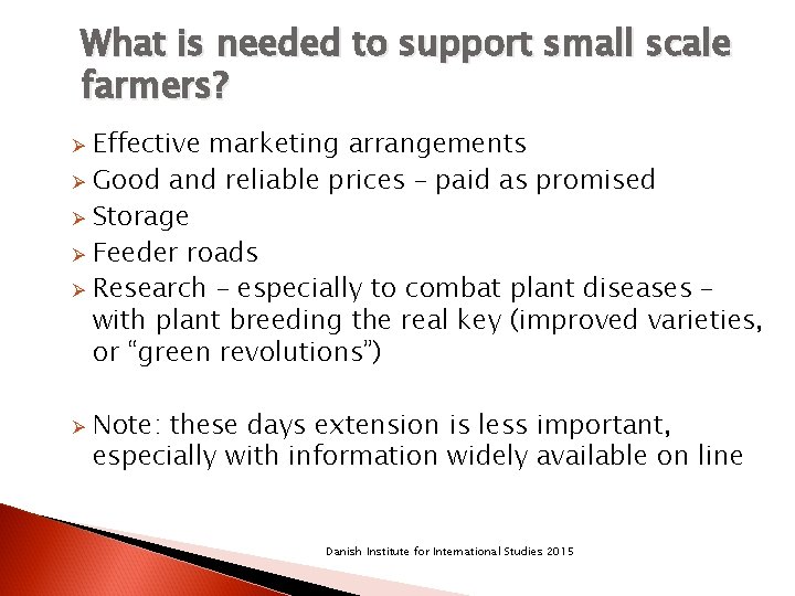What is needed to support small scale farmers? Effective marketing arrangements Ø Good and