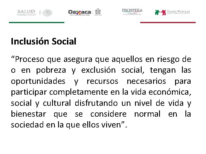 Inclusión Social “Proceso que asegura que aquellos en riesgo de o en pobreza y