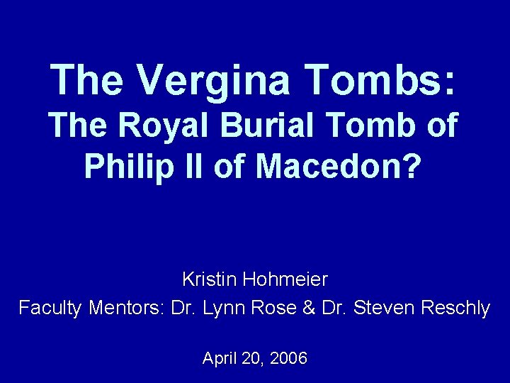 The Vergina Tombs: The Royal Burial Tomb of Philip II of Macedon? Kristin Hohmeier