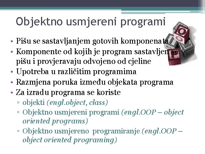 Objektno usmjereni programi • Pišu se sastavljanjem gotovih komponenata • Komponente od kojih je