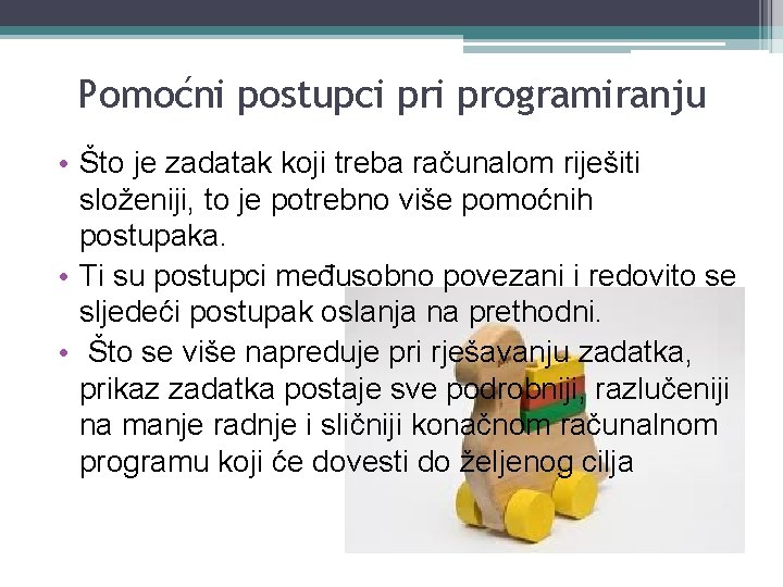 Pomoćni postupci programiranju • Što je zadatak koji treba računalom riješiti složeniji, to je