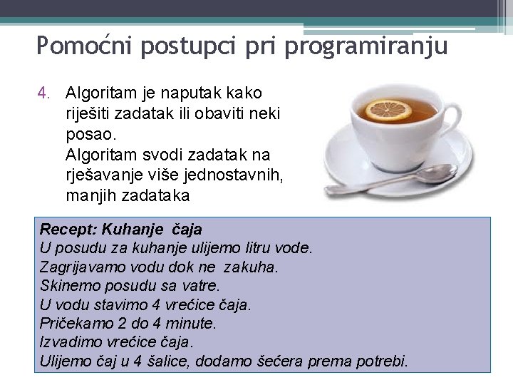 Pomoćni postupci programiranju 4. Algoritam je naputak kako riješiti zadatak ili obaviti neki posao.