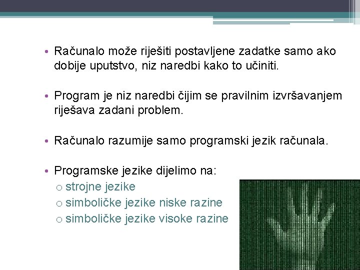  • Računalo može riješiti postavljene zadatke samo ako dobije uputstvo, niz naredbi kako