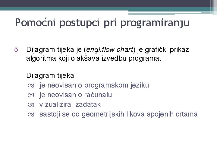 Pomoćni postupci programiranju 5. Dijagram tijeka je (engl. flow chart) je grafički prikaz algoritma