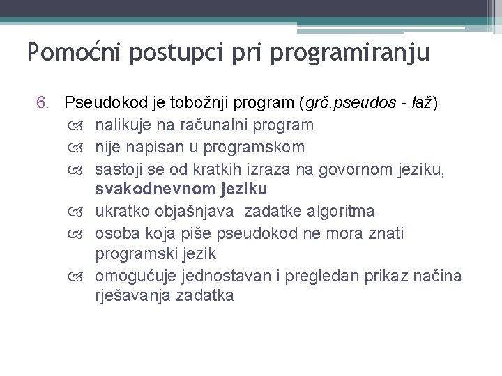 Pomoćni postupci programiranju 6. Pseudokod je tobožnji program (grč. pseudos - laž) nalikuje na