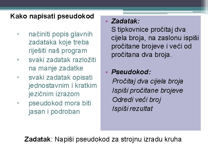 Kako napisati pseudokod ▫ ▫ načiniti popis glavnih zadataka koje treba riješiti naš program