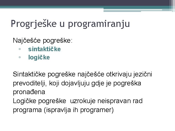 Progrješke u programiranju Najčešće pogreške: ▫ ▫ sintaktičke logičke Sintaktičke pogreške najčešće otkrivaju jezični