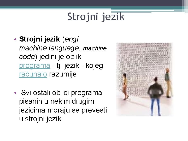 Strojni jezik • Strojni jezik (engl. machine language, machine code) jedini je oblik programa