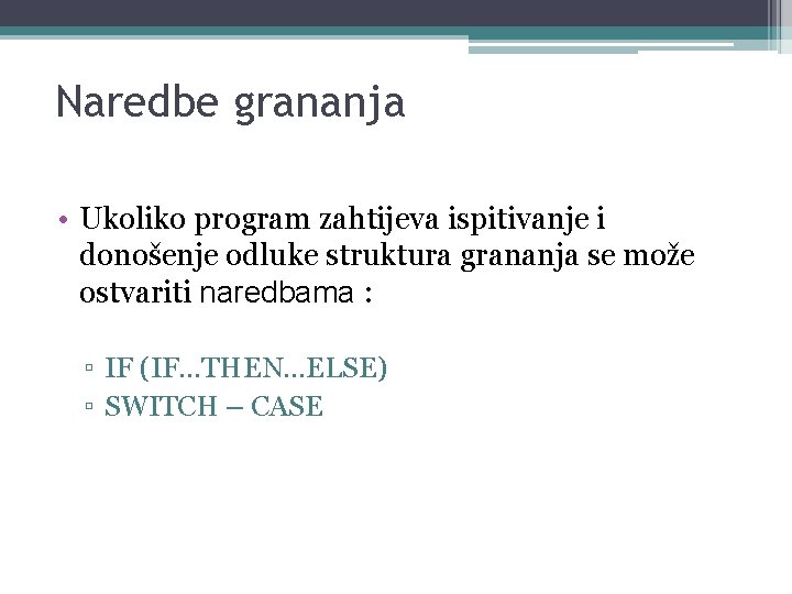 Naredbe grananja • Ukoliko program zahtijeva ispitivanje i donošenje odluke struktura grananja se može