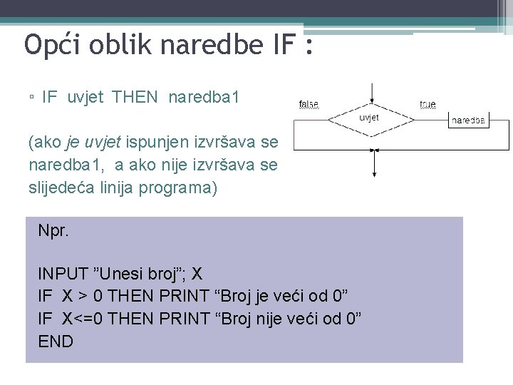 Opći oblik naredbe IF : ▫ IF uvjet THEN naredba 1 (ako je uvjet