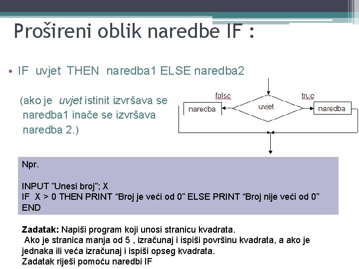 Prošireni oblik naredbe IF : • IF uvjet THEN naredba 1 ELSE naredba 2