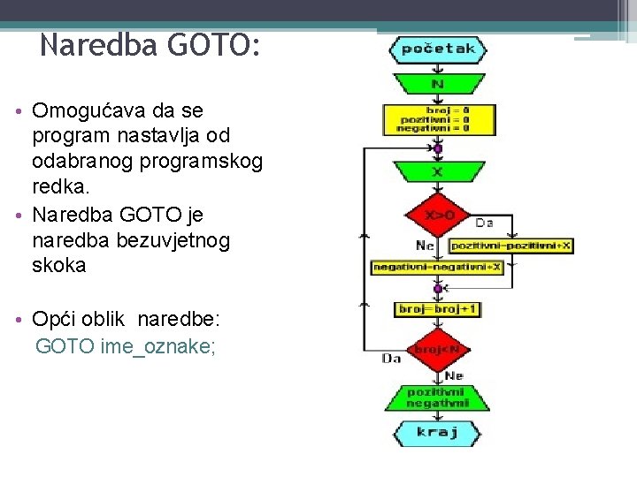 Naredba GOTO: • Omogućava da se program nastavlja od odabranog programskog redka. • Naredba