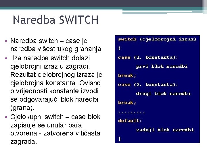 Naredba SWITCH • Naredba switch – case je naredba višestrukog grananja • Iza naredbe