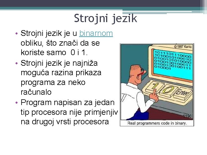 Strojni jezik • Strojni jezik je u binarnom obliku, što znači da se koriste