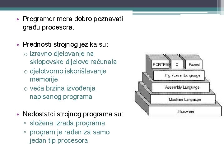  • Programer mora dobro poznavati građu procesora. • Prednosti strojnog jezika su: o