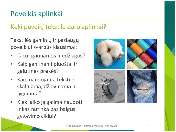 Poveikis aplinkai Kokį poveikį tekstilė daro aplinkai? Tekstilės gaminių ir paslaugų poveikiui svarbūs klausimai: