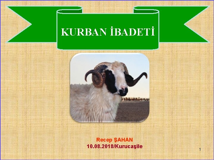 KURBAN İBADETİ Recep ŞAHAN 10. 08. 2018/Kurucaşile 1 